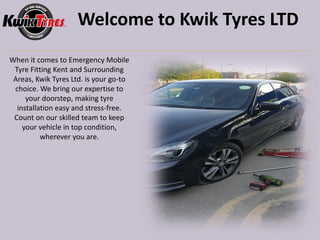 Welcome to Kwik Tyres LTD
When it comes to Emergency Mobile
Tyre Fitting Kent and Surrounding
Areas, Kwik Tyres Ltd. is your go-to
choice. We bring our expertise to
your doorstep, making tyre
installation easy and stress-free.
Count on our skilled team to keep
your vehicle in top condition,
wherever you are.
 