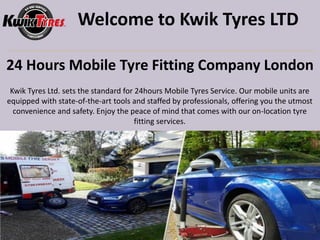 Welcome to Kwik Tyres LTD
24 Hours Mobile Tyre Fitting Company London
Kwik Tyres Ltd. sets the standard for 24hours Mobile Tyres Service. Our mobile units are
equipped with state-of-the-art tools and staffed by professionals, offering you the utmost
convenience and safety. Enjoy the peace of mind that comes with our on-location tyre
fitting services.
 