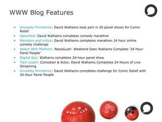 WWW Blog Features
• Unreality Primetime: David Walliams took part in 20 panel shows for Comic
Relief
• Spoonfed: David Wal...