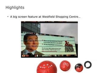 Highlights
• A big screen feature at Westfield Shopping Centre…
 