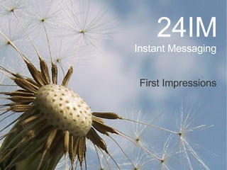 24IM Instant Messaging First Impressions 