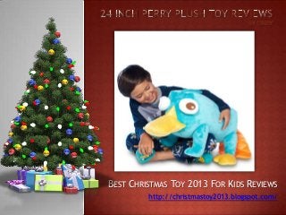 BEST CHRISTMAS TOY 2013 FOR KIDS REVIEWS
http://christmastoy2013.blogspot.com/

 
