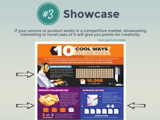 If your service or product exists in a competitive market, showcasing
interesting or novel uses of it will give you points for creativity.
Click here for full image
#3 Showcase
 