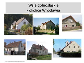 Wsie dolnośląskie
- okolice Wrocławia

Fot. I. Niedźwiecka-Filipiak, archiwum IAK

 