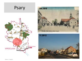 Psary

Ok.1916

Źródło: http://dolny-slask.org.pl

11.2012

Fot. L.Zielińska
Oprac. L. Serafin

Uniwersytet Przyrodniczy we Wrocławiu

 
