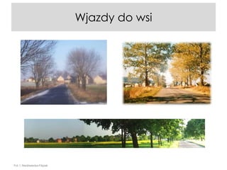 Wjazdy do wsi

Fot. I. Niedźwiecka-Filipiak

 