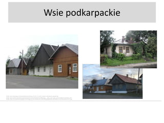 Wsie podkarpackie

Źródło: http://img.targeo.pl/i/cache/wikipic/mrz/Mrzyg_C5_82_C3_B3d_budynki_drewniane2_jpg-seo.jpg
Źródło: http://upload.wikimedia.org/wikipedia/commons/0/0d/D%C4%99bowiec_-_stary_dom_obok_ko%C5%9Bcio%C5%82a.JPG
Źródło: https://encrypted-tbn2.gstatic.com/images?q=tbn:ANd9GcRG_eEQARWb4wpKL8bLrxRy0yfNXrt3-XeHNUdcDDDt-6TpTxp8

 