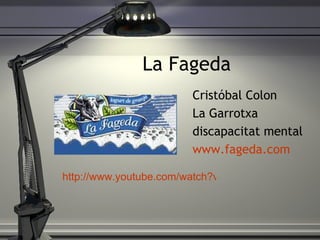 La Fageda Crist óbal Colon La Garrotxa discapacitat mental www.fageda.com http://www.youtube.com/watch?v=ISppakHzNRs 