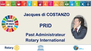 Jacques di COSTANZO
PRID
Past Administrateur
Rotary International
PARIS
24 mars
2018
 