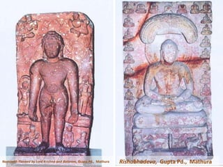 Rishabhadeva, Gupta Pd., MathuraNeminath Flanked by Lord Krishna and Balaram, Gupta Pd., Mathura
 