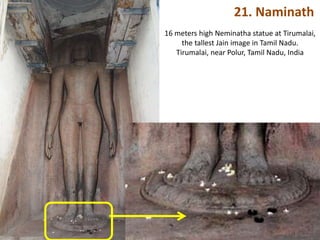 21. Naminath
16 meters high Neminatha statue at Tirumalai,
the tallest Jain image in Tamil Nadu.
Tirumalai, near Polur, Tamil Nadu, India
 