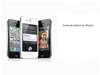 Année de création du iPhone?
 