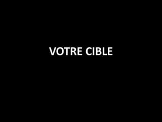VOTRE CIBLE
 