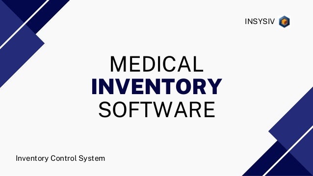 MEDICAL
SOFTWARE
INVENTORY
INSYSIV
Inventory Control System
 