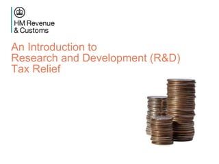 An Introduction to
Research and Development (R&D)
Tax Relief
 