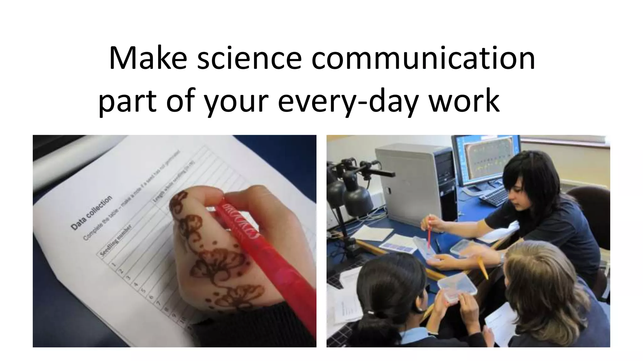 Make science communication
part of your every-day work
 