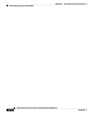 Capítulo 16   Intercambio de claves por Internet
 Intercambio de claves por Internet (IKE)




             Guía del usuario de Cisco Router and Security Device Manager 2.4
16-12                                                                                                          OL-9963-04
 