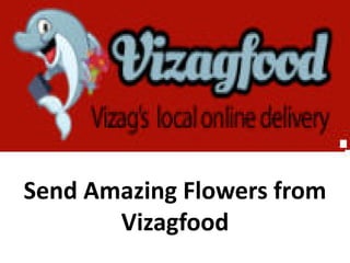 Send Amazing Flowers from
Vizagfood
 