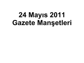 24 Mayıs 2011 Gazete Manşetleri 