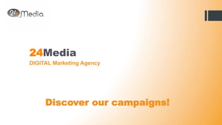 24Media
DIGITAL Marketing Agency

Discover our campaigns!

 
