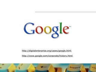 http://digitalenterprise.org/cases/google.html
http://www.google.com/corporate/history.html
 