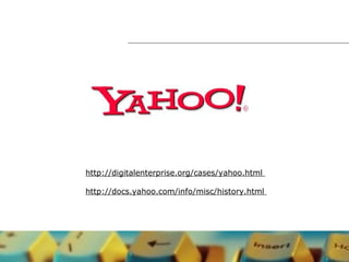 http://digitalenterprise.org/cases/yahoo.html
http://docs.yahoo.com/info/misc/history.html
 
