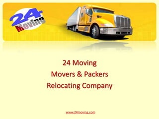 24 Moving
 Movers & Packers
Relocating Company


     www.24moving.com
 
