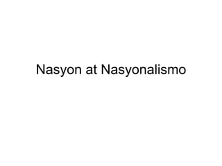 Nasyon at Nasyonalismo 