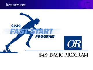 Investment




                      OR
             $ 49 BASIC PROGRAM
 
