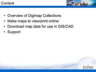 Content


 •   Overview of Digimap Collections
 •   Make maps to view/print online
 •   Download map data for use in GIS/CAD
 •   Support
 