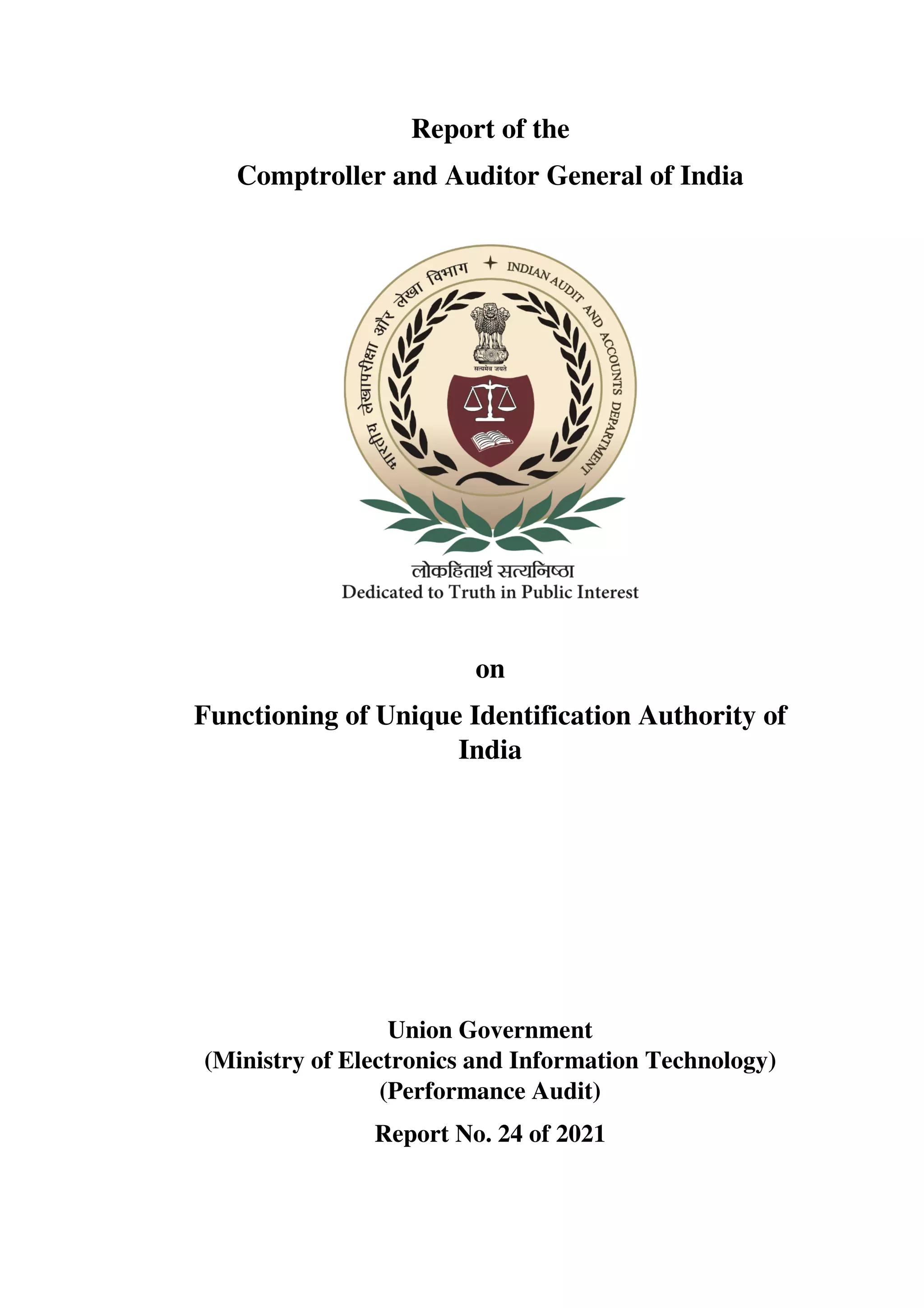 Report of the
Comptroller and Auditor General of India
on
Functioning of Unique Identification Authority of
India
Union Government
(Ministry of Electronics and Information Technology)
(Performance Audit)
Report No. 24 of 2021
 