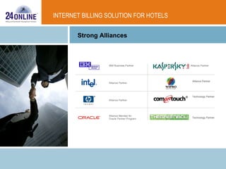 INTERNET BILLING SOLUTION FOR HOTELS Strong Alliances Technology Partner Technology Partner Alliance Partner 
