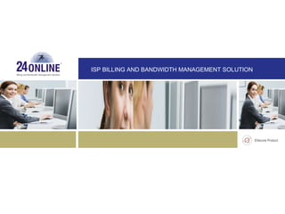 Billing and Bandwidth Management Solution ISP BILLING AND BANDWIDTH MANAGEMENT SOLUTION 