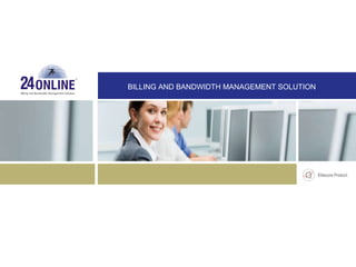 Billing and Bandwidth Management Solution BILLING AND BANDWIDTH MANAGEMENT SOLUTION 