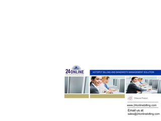 www.24onlinebilling.com   Email us at [email_address] HOTSPOT BILLING AND BANDWIDTH MANAGEMENT SOLUTION 
