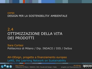 [object Object],[object Object],[object Object],[object Object],[object Object],corso DESIGN PER LA SOSTENIBILITA’ AMBIENTALE AH-DEsign, progetto a finanziamento europeo LeNS, the Learning Network on Sustainability 