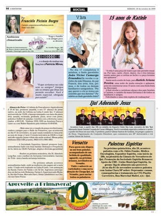 14   O REPÓRTER
                                                                            SOCIAL                                                        SÁBADO, 24 de outubro de 2009




                Por                                                            Vi
                                                                                va                                   15 anos de Katiele
                Franciéle Picinin Borges
                  Contato: oreportersocial@yahoo.com.br
                  Fone: 3332-2000




                                    ... e o desejo de muitas rea-
                                 lizações à Patrícia Miron,

                                                                        No dia 17 completou 3                    “A vida é uma peça de teatro que não permite ensai-
                                                                       aninhos, o lindo garotinho              os. Por isso, cante, chore, dance, ria e viva intensa-
                                                                       João Victor Camargo                     mente antes que a cortina se feche e a peça termine
                                                                       Ernandes.Ele recebe o ca-               em aplausos”.
                                                                       rinho da mãe Elisama, do pai              Assim será a noite de hoje, para Katiele Ariana
                                                                       Francis, dos avós, tios, pri-           Pereira, uma noite de muita emoção e aplausos,
                                   “O que seríamos na vida                                                     pois irá comemorar seus 15 anos com uma linda festa
                                 sem os amigos? Amigos                 mos, e de todos os demais
                                                                       familiares e amiguinhos. "Pra           na Afucooper.
                                 são os irmãos que Deus nos                                                      A Kati recebe o carinhoso abraço dos pais Genésio
                                 permite escolher. Você é              que querer o céu se temos um
                                                                                                               e Carmen, o carinho da mana Giovanna e de todos os
                                 muito especial, obrigada              solzinho que nos ilumina?" Pa-          familiares e amigos.
                                 por existir!”                         rabéns ao lindo garotinho João!!          Felicidades e uma vida repleta de realizações!


                                                                                               Ijuí Adorando Jesus
   Almoço do Peixe- A Colônia de Pescadores e Aquicultores
 Z 18 de Ijui, promove amanhã, o seu 15° almoço do peixe
 nativo, na sede da Colônia na Linha 6 oeste Ijui. O almoço
 será servido às 11h30, o famoso ensopado e ao meio dia piava
 frita, assada, recheada, grelhada, pizza, arroz com peixe,
 polenta e buffett de saladas. Convites com a diretoria e asso-
 ciados a R$15,00. Telefone 3332- 3355 na Aventura Pesca e
 Lazer ou com Walter Bandeira pelo telefone 9149-6540.
                                                                         Acontece hoje, a partir das 18h no estádio do Esporte Clube São Luiz, encontro de fiés “Ijuí
              - Mais uma vez o rosado da praça receberá asso-
                                                                       Adorando Jesus- Grande Cruzada de Curas e Milagres. Você é convidade especial a conhecer e sentir
 ciados e amigos para o Baile da Primavera, que acontecerá
                                                                       o poder de Deus em sua vida. O preletor, pastor Gilmar Santos de Goiânia, irá pregar a palavra
 no dia 07 de novembro, no qual casais românticos dançarão
                                                                       de Deus. Organização do Conjunto Ebenézer, que comemora seu 20º Aniversário e irá
 ao som de Jorge e Carol. O evento terá início às 22h30 e o traje
                                                                       cantar hinos de louvor.
 será alto esporte (jeans e tênis não serão aceitos). Mesas pelos
 telefones 3332-1348 (a tarde), 9963-1474 e 9961-4861.

             - A Sociedade Esportiva Aimoré promove hoje,                  Versatto                                Palestras Espíritas
 animadíssimo baile com duas bandas: Destaque e Frequência             Para quem não dispen-
 do So. Início às 15h30. Participe, alegria e diversão garantidas!                                             Na próxima quinta-feira, dia 29, acontece
                                                                        sa um bom paladar,
                                                                                                              palestra com o Dr. Fábio Franke, Médico
             - Reabre na próxima sexta-feira, dia 30, Absoluto
                                                                        acompanhado de um
                                                                                                           Oncologista, Expositor Espírita, com início às
 Long Bar, com o melhor do Sertanejo Universitário: Garotas             bebida de qualidade,
                                                                                                           20h, na plenária da Câmara de Vereadores de
 do Tchê - única banda sertaneja feminina.                              aguarde, na próxima
                                                                                                          Ijuí. Promoção da Sociedade Espírita Renascer.
                                                                       semana, novidades no
                             - No próximo sábado acontece                                                   Apoio da UME - União Municipal Espírita. In-
                                                                               Versatto.
 animadíssimo baile, onde as mulheres não pagam até a meia                                                      gresso 1kg de alimento não perecível.
                                                                          Visite e saboreie as
 noite. O baile será realizado na Linha 8 Leste, com animação                                                Já no dia 01 de novembro acontece palestra
 da Banda Cheiro de Paixão e do Dj Gio. Ingressos antecipa-           variedades e essa nova
                                                                                                          com Izaias Claro/SP sobre: Depressão: causas,
 dos em Ijuí na rede Biofarma, Farma G, Supermercado Mode-           atração do Chopp Ijuí, no
                                                                                                            consequências e tratamento no CTG Piazito
 lo, Rei das Frutas, Mercado Darci, Sônia Cabeleleira e no Cho-         Versatto, para saciar
 rão em Oster Pneus.                                                                                         Carreteiro, Rua Marechal Mallet, s/n – Ijuí.
                                                                         todos os paladares.




                                                                     Gra




                                                                                                                                                                     CMYK
 