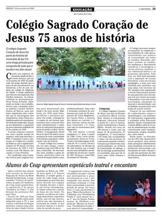 SÁBADO, 24 de outubro de 2009
                                                                                          EDUCAÇÃO                                                                                              O REPÓRTER   21
                                                                                           por Luana da Costa




Colégio Sagrado Coração de
Jesus 75 anos de história
O colégio Sagrado                                                                                                                                                                O Colégio procurou sempre
                                                                                                                                                                               acompanhar as exigências e
Coração de Jesus faz                                                                                                                                                           necessidades de cada época,
parte da história do                                                                                                                                                           respondendo aos anseios
                                                                                                                                                                               da comunidade em todas
município de Ijuí. Foi                                                                                                                                                         as ocasiões. Buscando, por-
uma longa jornada para                                                                                                                                                         tanto, atender as constan-
                                                                                                                                                                               tes mudanças e descobertas
conquista de tudo que a                                                                                                                                                        científicas e tecnológicas a
escola é nos dias atuais                                                                                                                                                       escola procura atualizar o
                                                                                                                                                                               seu referencial teórico e as


C
      onsta nos registros do                                                                                                                                                   propostas educativas. Para
      Jornal da cidade de Ijuí, o                                                                                                                                              isso, em 2010 está inovando
      Correio Serrano, que em                                                                                                                                                  com a aquisição de Lousas
13 de janeiro de 1934, foi publi-                                                                                                                                              Interativas, como um recurso
cado um artigo dizendo que o                                                                                                                                                   pedagógico a mais que será
povo de Ijuí encontrava-se em                                                                                                                                                  utilizado pelo professor nas
tentativas, a fim de que sur-                                                                                                                                                  suas aulas com recursos em
gisse um colégio de religiosas                                                                                                                                                 3D. Também será implantado
na cidade. O artigo salientava                                                                                                                                                 o Portal Educacional através
que esta era uma aspiração das                                                                                                                                                 de uma parceria com a Escola,
famílias ijuienses. As damas                                                                                                                                                   que tem por intuito encorajar
católicas se movimentaram.                                                                                                                                                     e disseminar o uso das novas
Dona Vivisa Schmidt, admi-                                                                                                                                                     tecnologias, pesquisas na
rando as irmãs e seu trabalho,      Alunos do Colégio Sagrado Coração de Jesus em momento especial dando uma abraço na escola                                                  internet e interatividade com
iniciou uma campanha junto                                                                                                                                                     as famílias, as quais terão uma
ao prefeito Coronel Antônio         dos para manutenção das                      profissionalizante, haja vista                   O Colégio hoje                               senha de acesso restrito.
Soares de Barros, para que          irmãs e da nova escola. Mais                 a formação exclusiva de pro-                     O Colégio Sagrado Coração                      Trata-se de um ambiente
fosse organizada uma comis-         tarde, em 1942, após lutas,                  fessores por mais de 50 anos,                  de Jesus, que tem na Direção                   de conhecimento, ensino e
são que se encarregasse dos         sacrifícios e privações por                  através do Curso Magistério.                   a professora Maria Lorena                      aprendizagem com milhares
preparativos. Dona Vivisa foi a     parte das irmãs, consegue-se                 Em função disso, a maioria                     Beal, oferece à Comunidade                     de informações organizadas
impulsionadora do movimento         a compra de um terreno (por                  dos alunos ao concluir o 1°                    Regional: Educação Infantil                    e avaliadas sobre Educação
da vinda das irmãs à Ijuí. Graças   noventa e cinco contos de réis)              grau buscava outras escolas                    (a partir de 1 ano e 6 meses),                 Infantil, Ensino Fundamental
ao seu dinamismo, a aspiração       onde imediatamente é dado                    para frequentar o 2° Grau,                     Ensino Fundamental e Ensino                    e Ensino Médio, além de recur-
do povo tornou-se realidade em      início à construção da primeira              caso não se interessasse pelo                  Médio. Atende em torno de                      sos de administração escolar,
21 de outubro de 1934.              parte do prédio, na Rua 7 de Se-             Magistério.                                    700 alunos e conta com um                      comunicação entre usuários,
  A escola começou a funcio-        tembro. A inauguração oficial                  Por este motivo, a escola                    grupo de 48 professores, 07                    assessorias, artigos, atualida-
nar num casarão antigo de           fez-se no dia 07 de março com a              implantou o 2° grau, a partir                  estagiários, 17 funcionários                   des, entre outros.
madeira, onde hoje funciona o       presença de toda comunidade                  de 1988. Como curso profis-                    e 05 irmãs que acompanham                        Sendo assim, os educado-
INSS. O primeiro Curso a fun-       com festejos populares, culmi-               sionalizante ofereceu Curso                    o aluno em seu processo de                     res do CSCJ irão desenvolver
cionar no Colégio foi o Jardim      nando com um festival.                       Técnico em Enfermagem na dé-                   crescimento pessoal e intelec-                 novos projetos; seus alunos
da Infância com o significativo       O atual Colégio foi constru-               cada de 70 e o Curso Técnico                   tual para que desenvolva suas                  farão pesquisas infinitamente
número de 50 alunos. Em fins        ído em sete etapas, consti-                  em Informática na década de                    potencialidades, na vivência                   mais completas e trocas de ex-
de fevereiro de 1935 o CSCJ         tuindo-se hoje em 8.358 m2 de                90. Vale lembrar que a Unijuí                  da fraternidade, do diálogo, a                 periências educacionais com
contava com 158 alunos, ini-        área construída. No decorrer                 iniciou suas atividades nas de-                fim de interagir positivamente                 estudantes de todo o Brasil; e
ciando o Curso Primário.            dos anos, ampliou a gama de                  pendências da Escola a partir                  na sociedade, para que ela se                  os pais irão participar da vida
  Foi constituída uma Comis-        Cursos oferecidos tanto em                   de 1957. Na época, como FAFI,                  torne mais cristã, humana e                    escolar de seus filhos de forma
são Central para angariar fun-      nível de formação básica como                Faculdade de Filosofia.                        solidária.                                     mais efetiva.



Alunos do Ceap apresentam espetáculo teatral e encantam
  Após a estreia dos alunos         fundada na Bahia em 1955,                      O espetáculo contou com
com sucesso no Encontro             10 anos após a 2ª Guerra                     um público de pais e alunos
Regional de Teatro da Rede          Mundial. A cidade ganha o                    que prestigiaram a peça,
Sinodal de Educação, a tragi-       nome de Cabo Jorge, numa                     encantando-se com o de-
comédia “O berço do heroi”          homenagem ao pracinha que                    sempenho dos alunos. Nas
voltou ao palco do Auditório        havia morrido nos campos                     próximas semanas o Ceap
do Ceap nesta quarta-feira.         de batalha durante a Guer-                   dará continuidade a sua tem-
O espetáculo é do grupo             ra em terras estrangeiras.                   porada de peças. Na terça-
“Perdidos no Palco” e tem           A cidade sobrevive a partir                  feira o Ceap apresentará a
direção do professor Hel-           da fama do seu heroi. No                     peça “Maria Borralheira” às
quer Paez.                          entanto, os líderes de Cabo                  13h45min com “Perdidinhos
  Escrita em 1955 por Dias          Jorge descobrem, repentina-                  Fralda 2” para alunos do 1°
Gomes (trabalho mais tarde          mente, que ele não morreu,                   ao 3° ano do Ensino Funda-
adaptado para a TV e que            notícia que não interessa à                  mental. Às 19h30min o es-
contou a história de Roque          economia da cidade. O que                    petáculo “Menina ao Vento”
Santeiro), a peça conta a his-      acontece depois é o desen-                   com “Perdidinhos Fralda 1”
tória de uma cidade fictícia        rolar do enredo da peça.                     será aberto à comunidade.                      Alunos do Ceap apresentando a tragicomédia “O berço do herói”
 