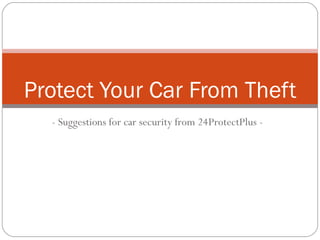 — Suggestions for car security from 24ProtectPlus™ Protect Your Car From Theft 