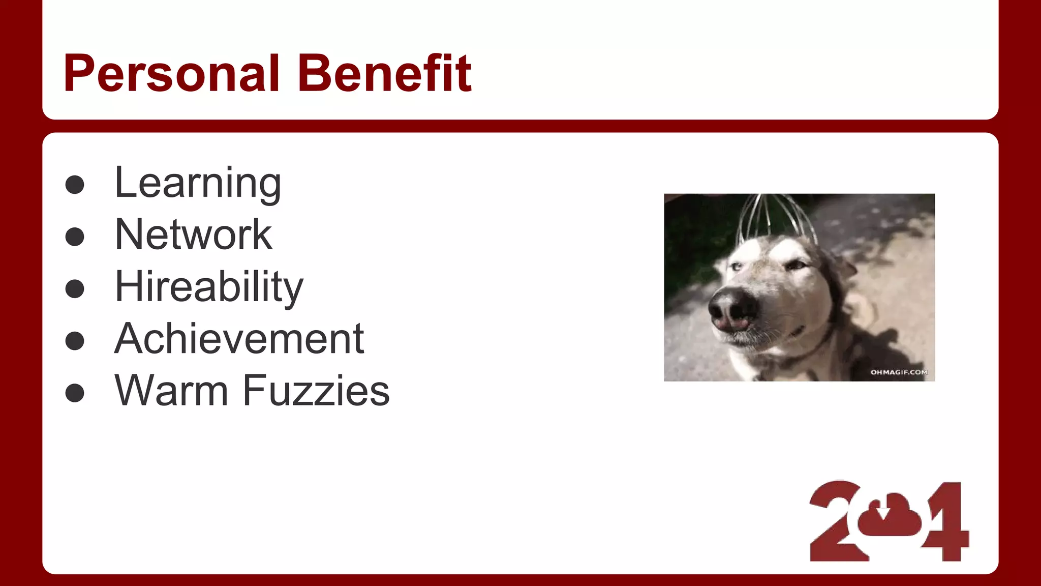 Personal Benefit
● Learning
● Network
● Hireability
● Achievement
● Warm Fuzzies
 