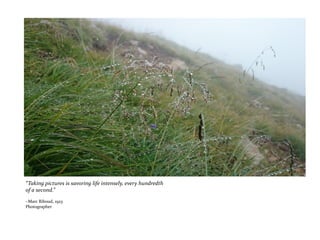 “Taking pictures is savoring life intensely, every hundredth
of a second.”
~Marc Riboud, 1923
Photographer
 