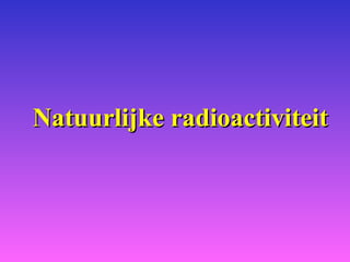 Natuurlijke  radioactiviteit 