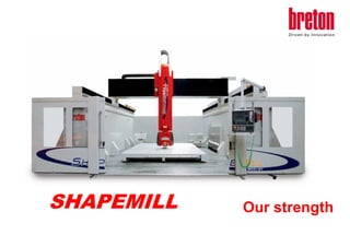SHAPEMILL

Our strength

 