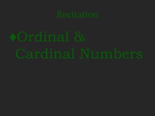 Recitation

♦Ordinal &
 Cardinal Numbers
 