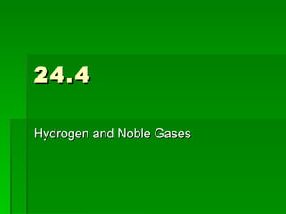 24.4 Hydrogen and Noble Gases 