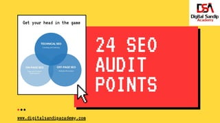 24 SEO
AUDIT
POINTS
Get your head in the game
1/17
www.digitalsandipacademy.com
 