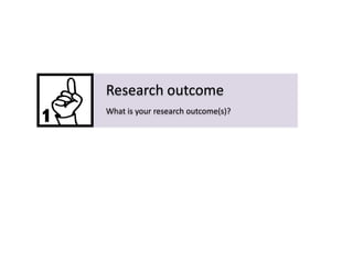 Research outcome
What is your research outcome(s)?

 