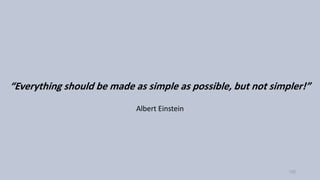 “Everything should be made as simple as possible, but not simpler!”
Albert Einstein
125
 