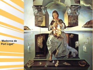 “Madonna de
Port Ligat”
 