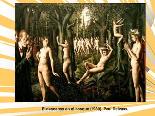 El descanso en el bosque (1939). Paul Delvaux,
 